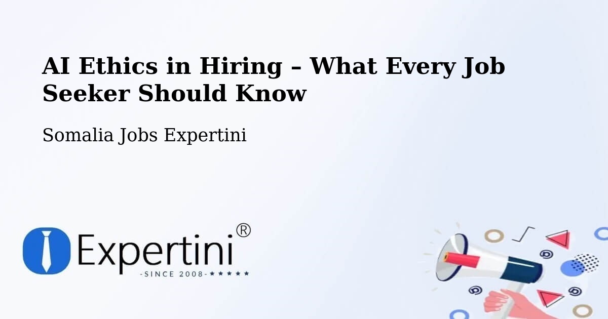 AI Ethics in Recruitment & Hiring – Hobyo - Hobyo, Somalia Jobs Expertini