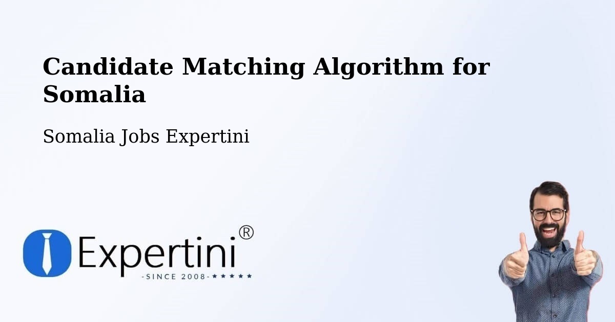 Candidate Matching Algorithm Overview – Hobyo - Somalia Jobs Expertini